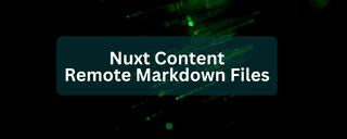 Using Nuxt Content: Working with Remote Markdown Files